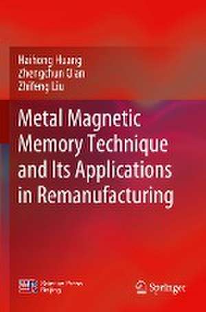 Metal Magnetic Memory Technique and Its Applications in Remanufacturing de Haihong Huang