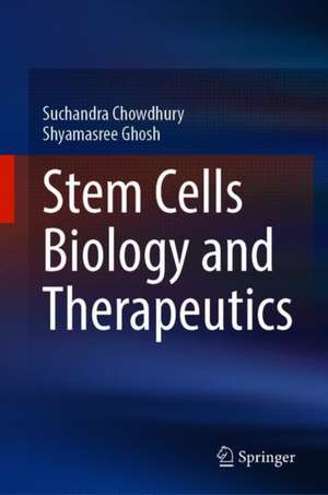 Stem Cells: Biology and Therapeutics de Suchandra Chowdhury