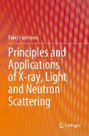 Principles and Applications of X-ray, Light and Neutron Scattering de Takeji Hashimoto