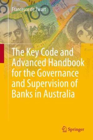 The Key Code and Advanced Handbook for the Governance and Supervision of Banks in Australia de Francesco de Zwart