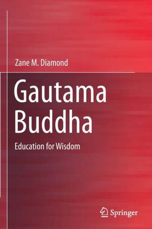 Gautama Buddha: Education for Wisdom de Zane M. Diamond