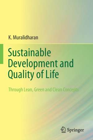 Sustainable Development and Quality of Life: Through Lean, Green and Clean Concepts de K. Muralidharan