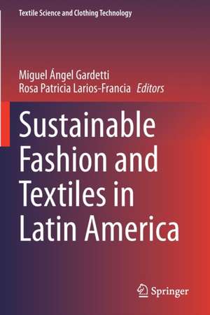 Sustainable Fashion and Textiles in Latin America de Miguel Ángel Gardetti