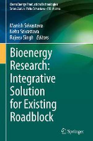 Bioenergy Research: Integrative Solution for Existing Roadblock de Manish Srivastava