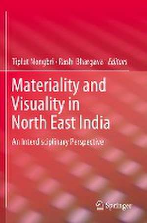 Materiality and Visuality in North East India: An Interdisciplinary Perspective de Tiplut Nongbri