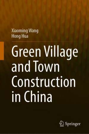 Green Village and Town Construction in China de Xiaoming Wang