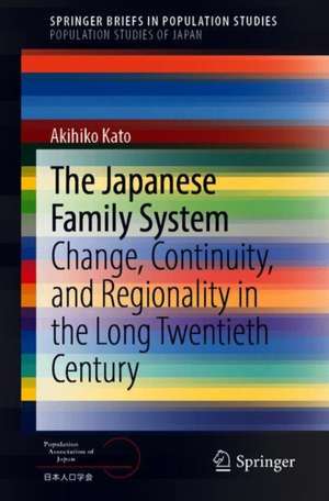 The Japanese Family System: Change, Continuity, and Regionality in the Long Twentieth Century de Akihiko Kato