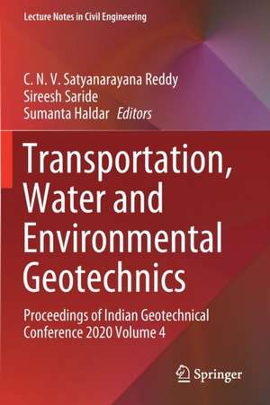 Transportation, Water and Environmental Geotechnics: Proceedings of Indian Geotechnical Conference 2020 Volume 4 de C. N. V. Satyanarayana Reddy