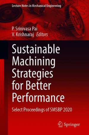 Sustainable Machining Strategies for Better Performance: Select Proceedings of SMSBP 2020 de P. Srinivasa Pai