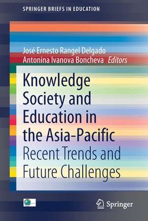 Knowledge Society and Education in the Asia-Pacific: Recent Trends and Future Challenges de José Ernesto Rangel Delgado