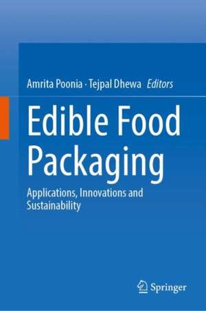 Edible Food Packaging: Applications, Innovations and Sustainability de Amrita Poonia