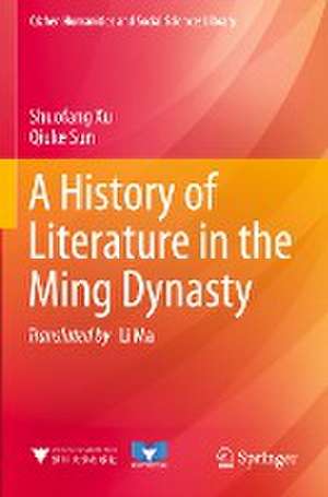 A History of Literature in the Ming Dynasty de Shuofang Xu