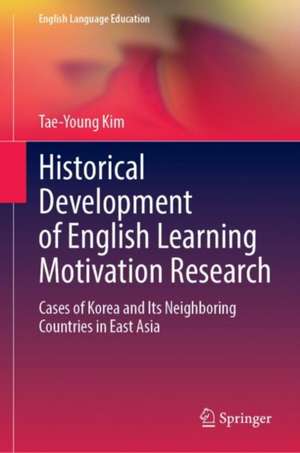 Historical Development of English Learning Motivation Research: Cases of Korea and Its Neighboring Countries in East Asia de Tae-Young Kim