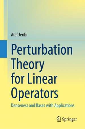 Perturbation Theory for Linear Operators: Denseness and Bases with Applications de Aref Jeribi