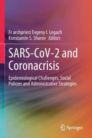 SARS-CoV-2 and Coronacrisis: Epidemiological Challenges, Social Policies and Administrative Strategies de Fr archpriest Evgeny I. Legach