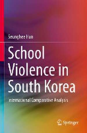 School Violence in South Korea: International Comparative Analysis de Seung Hee Han