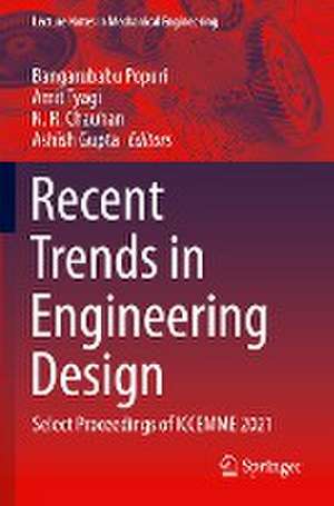 Recent Trends in Engineering Design: Select Proceedings of ICCEMME 2021 de Bangarubabu Popuri