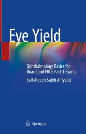 Eye Yield: Ophthalmology Basics for Board and FRCS Part 1 Exams de Saif Aldeen Saleh AlRyalat