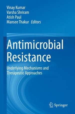 Antimicrobial Resistance: Underlying Mechanisms and Therapeutic Approaches de Vinay Kumar