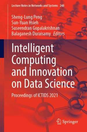 Intelligent Computing and Innovation on Data Science: Proceedings of ICTIDS 2021 de Sheng-Lung Peng