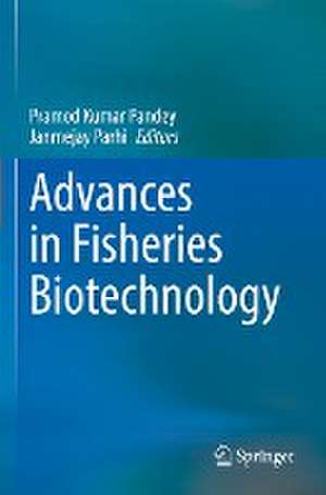 Advances in Fisheries Biotechnology de Pramod Kumar Pandey