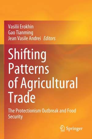 Shifting Patterns of Agricultural Trade: The Protectionism Outbreak and Food Security de Vasilii Erokhin