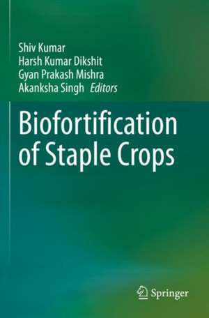 Biofortification of Staple Crops de Shiv Kumar