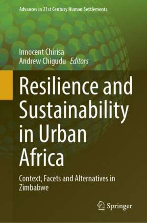 Resilience and Sustainability in Urban Africa: Context, Facets and Alternatives in Zimbabwe de Innocent Chirisa