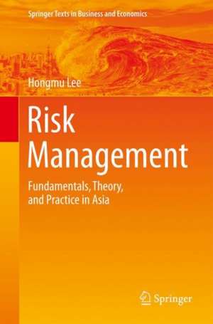 Risk Management: Fundamentals, Theory, and Practice in Asia de Hongmu Lee