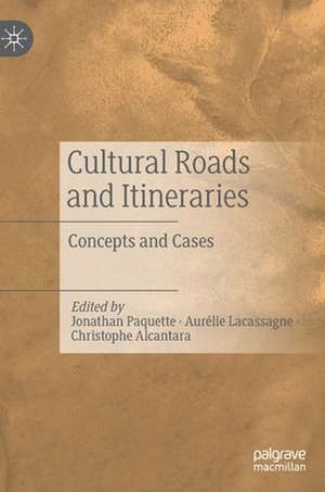 Cultural Roads and Itineraries: Concepts and Cases de Jonathan Paquette