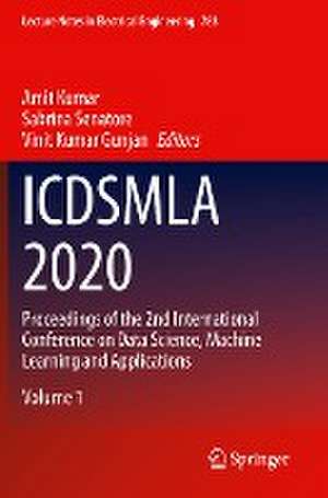 ICDSMLA 2020: Proceedings of the 2nd International Conference on Data Science, Machine Learning and Applications de Amit Kumar