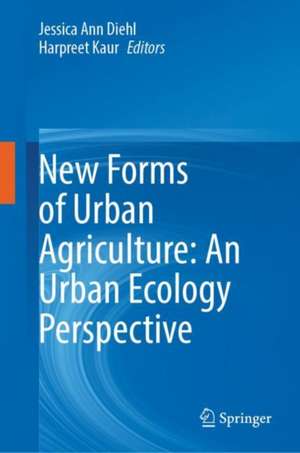 New Forms of Urban Agriculture: An Urban Ecology Perspective de Jessica Ann Diehl