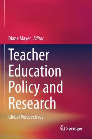 Teacher Education Policy and Research: Global Perspectives de Diane Mayer