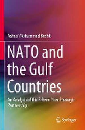 NATO and the Gulf Countries: An Analysis of the Fifteen Year Strategic Partnership de Ashraf Mohammed Keshk