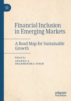 Financial Inclusion in Emerging Markets: A Road Map for Sustainable Growth de Ananda S.