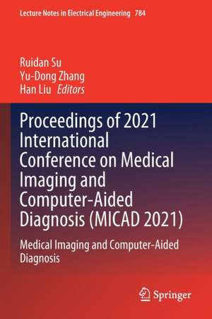 Proceedings of 2021 International Conference on Medical Imaging and Computer-Aided Diagnosis (MICAD 2021): Medical Imaging and Computer-Aided Diagnosis de Ruidan Su