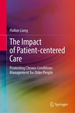 The Impact of Patient-Centered Care: Promoting Chronic Conditions Management for Older People de Hailun Liang