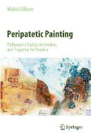 Peripatetic Painting: Pathways in Social, Immersive, and Empathic Art Practice de Michal Glikson