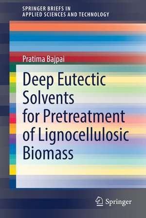 Deep Eutectic Solvents for Pretreatment of Lignocellulosic Biomass de Pratima Bajpai