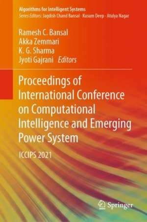 Proceedings of International Conference on Computational Intelligence and Emerging Power System: ICCIPS 2021 de Ramesh C. Bansal