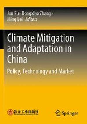 Climate Mitigation and Adaptation in China: Policy, Technology and Market de Jun Fu