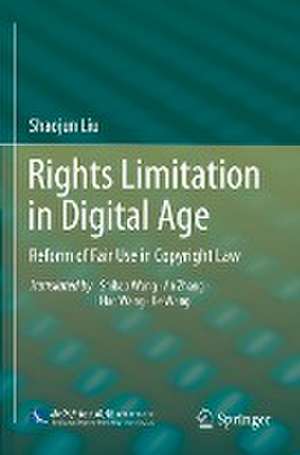 Rights Limitation in Digital Age: Reform of Fair Use in Copyright Law de Shaojun Liu