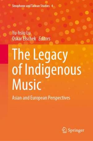 The Legacy of Indigenous Music: Asian and European Perspectives de Yu-hsiu Lu