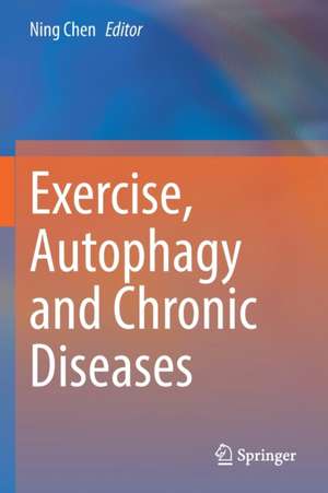 Exercise, Autophagy and Chronic Diseases de Ning Chen