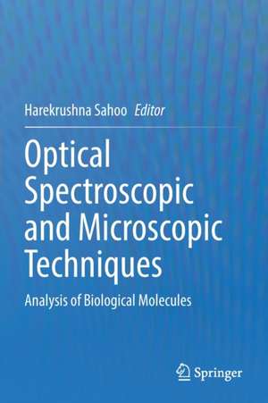 Optical Spectroscopic and Microscopic Techniques: Analysis of Biological Molecules de Harekrushna Sahoo