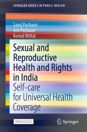 Sexual and Reproductive Health and Rights in India: Self-care for Universal Health Coverage de Saroj Pachauri