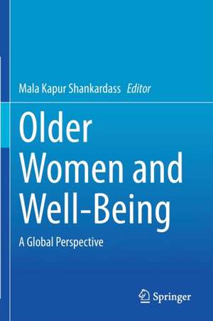 Older Women and Well-Being: A Global Perspective de Mala Kapur Shankardass