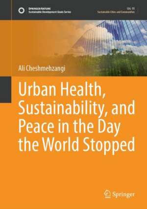 Urban Health, Sustainability, and Peace in the Day the World Stopped de Ali Cheshmehzangi