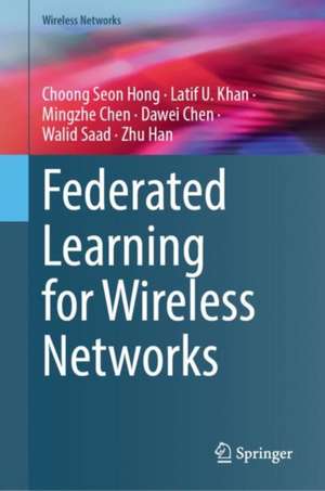 Federated Learning for Wireless Networks de Choong Seon Hong