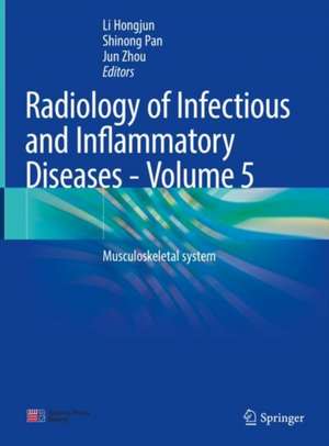 Radiology of Infectious and Inflammatory Diseases - Volume 5: Musculoskeletal system de Hongjun Li